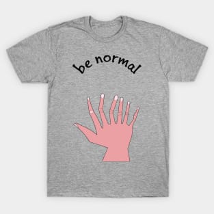 be normal T-Shirt